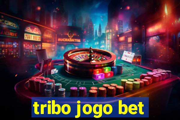 tribo jogo bet